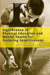 Significance of Physical Education and Mental Health for Fostering Assertiveness </br> by Dr.Shimpi Dattatraya Nivrutti