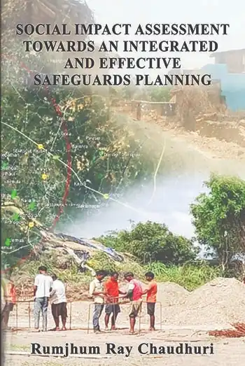 Social Impact Assessment towards an Integrated and Effective Safeguards Planning </br>by Rumjhum Ray Chaudhuri</br> <h4>(7 Day Delivery- FREE Shipping)</h4>