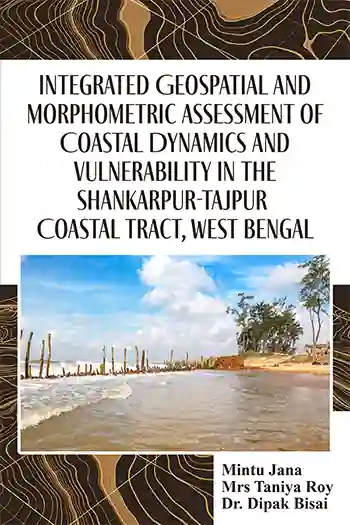 Integrated Geospatial and Morphometric Assessment of Coastal Dynamics and Vulnerability in the Shankarpur-Tajpur Coastal Tract, West Bengal </br> by Mintu Jana, Mrs Taniya Roy & Dr. Dipak Bisai