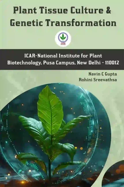 Plant Tissue Culture & Genetic Transformation </br> by Navin C Gupta & Rohini Sreevathsa