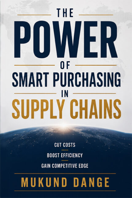 The Power of Smart Purchasing in Supply Chains</br> by MUKUND DANGE</br> delivery within 7 working days