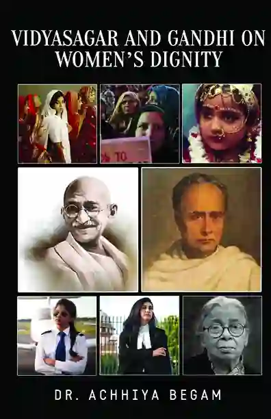 Vidyasagar and Gandhi on Women’s Dignity </br> By Achhiya Begam </br> Delivery within 7 working days