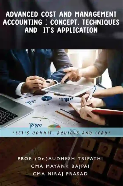 Advanced Cost and Management Accounting -Concept, Techniques and it'sapplication </br> By Prof. Audhesh Tripathi CMA Mayank Bajpai & CMA Niraj Prasad </br> Delivery within 7 working days