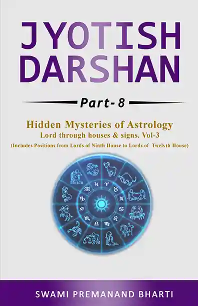 Jyotish Darshan – Hidden Mysteries of Astrology Part 8  Lord Through Houses & Signs - Vol-3 </br> By Swami Premanand Bharti </br> Delivery within 7 working days