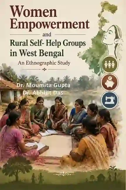Women Empowerment and Rural Self- Help Groups in West Bengal: An Ethnographic Study </br> By Dr. Moumita Gupta  Dr. Abhijit Das  </br> Delivery within 7 working days